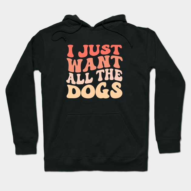 I Just Want All The Dogs Groovy Dog Lover Hoodie by TheDesignDepot